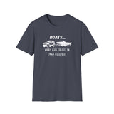Boats...More Fun To Put in Than Pull Out T-Shirt | Funny Witty Tee