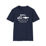 Boats...More Fun To Put in Than Pull Out T-Shirt | Funny Witty Tee