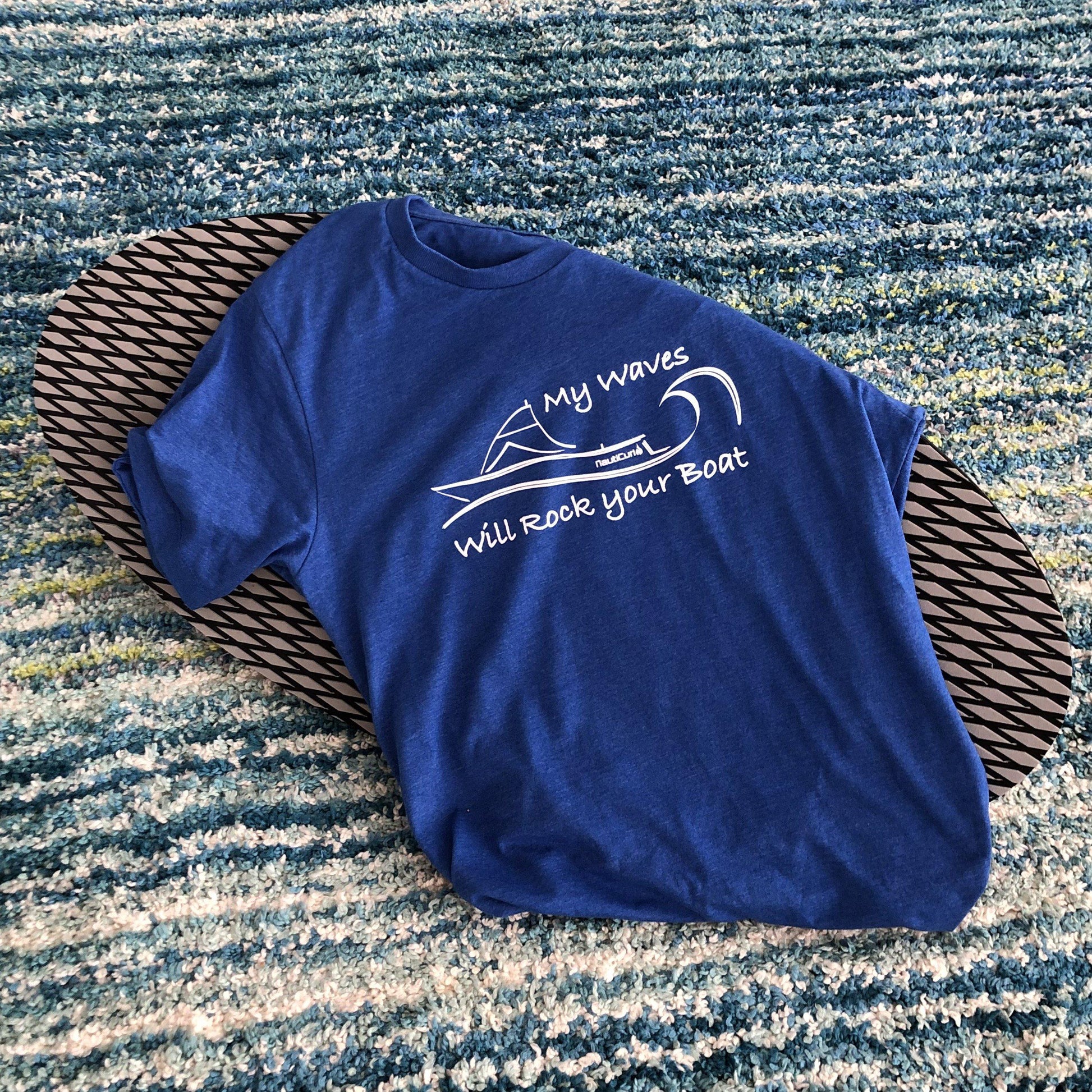 My Waves will Rock your Boat shirt - NautiCurl funny wakesurfing shirt teeshirt tshirt